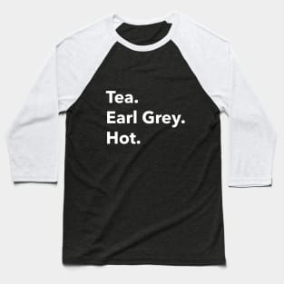 Tea. Earl Grey. Hot.  Picard Baseball T-Shirt